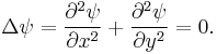 \Delta\psi = \frac{\partial^2\psi}{\partial x^2} %2B \frac{\partial^2\psi}{\partial y^2} = 0.