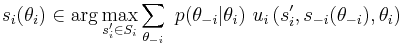 s_i(\theta_i) \in \arg\max_{s'_i \in S_i} \sum_{\theta_{-i}} \ p(\theta_{-i} | \theta_i) \ u_i\left(s'_i, s_{-i}(\theta_{-i}),\theta_i \right)