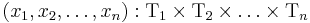 (x_1, x_2, \ldots, x_n)�: \text{T}_1 \times \text{T}_2 \times \ldots \times \text{T}_n