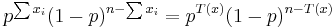 
p^{\sum x_i}(1-p)^{n-\sum x_i}=p^{T(x)}(1-p)^{n-T(x)} \,\!
