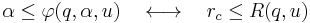 
\alpha \le \varphi(q,\alpha,u)\ \ \  \longleftrightarrow \ \ \  r_{c} \le R(q,u) 