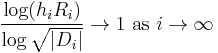  \frac{ \log(h_i R_i) }{ \log\sqrt{|D_i|} } \to 1\text{ as }i \to\infty 