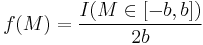 f(M) = {I(M \in [-b,b]) \over 2b}