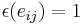  \epsilon(e_{ij}) = 1