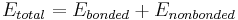 \ E_{total} = E_{bonded} %2B E_{nonbonded} 