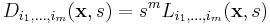 
D_{i_1, \dots, i_m}(\mathbf{x},s) = s^m L_{i_1, \dots, i_m}(\mathbf{x},s)
