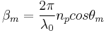 \beta_m = \frac{2\pi}{\lambda_0} n_p cos{\theta_m}