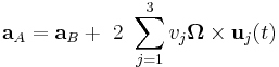 \mathbf{a}_A=\mathbf{a}_B %2B\ 2\ \sum_{j=1}^3 v_j \boldsymbol{\Omega} \times \mathbf{u}_j (t)\  