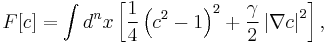 F[c]=\int d^n x \left[\frac{1}{4}\left(c^2-1\right)^2%2B\frac{\gamma}{2}\left|\nabla c\right|^2\right],