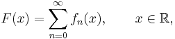 F(x)=\sum_{n=0}^\infty f_n(x),\qquad x\in\mathbb{R},