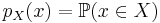 p_{X} (x) = \mathbb{P} (x \in X)