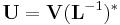 \mathbf{U}= \mathbf{V}(\mathbf{L}^{-1})^{*}