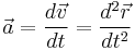 \vec a =\frac {d \vec v} {dt}=\frac {d ^2\vec r} {dt^2}