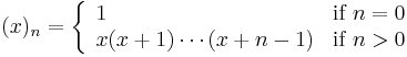 (x)_n = \left\{
 \begin{array}{ll}
  1                     & \mbox{if } n = 0 \\
  x(x%2B1) \cdots (x%2Bn-1) & \mbox{if } n > 0
 \end{array}
\right.