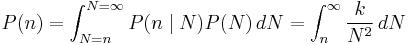  P(n) = \int_{N=n}^{N=\infty} P(n\mid N) P(N) \,dN = \int_{n}^{\infty}\frac{k}{N^2} \,dN 