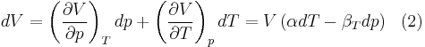 dV = \left(\frac{\partial V}{\partial p}\right)_{T}dp %2B \left(\frac{\partial V}{\partial T}\right)_{p} dT = V\left(\alpha dT-\beta_{T}dp \right)\,\,\text{  (2)} \,