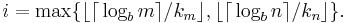 i = \max\{{\lfloor}{\lceil}\log_b m{\rceil}/k_m{\rfloor}, {\lfloor}{\lceil}\log_b n{\rceil}/k_n{\rfloor}\}.