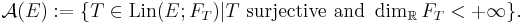 \mathcal{A} (E)�:= \{ T \in \mathrm{Lin} (E; F_{T}) | T \mbox{ surjective and } \dim_{\mathbb{R}} F_{T} < %2B \infty \}.