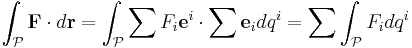 \int_{\mathcal P} \mathbf F \cdot d\mathbf r =
\int_{\mathcal P} \sum F_i \mathbf e^i \cdot \sum \mathbf e_i dq^i = \sum \int_{\mathcal P} F_i dq^i
