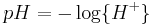 pH = -\log \{H^%2B\}\,