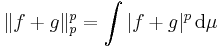 \|f %2B g\|_p^p = \int |f %2B g|^p \, \mathrm{d}\mu