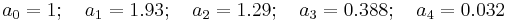 a_0=1;\quad a_1=1.93;\quad a_2=1.29;\quad a_3=0.388;\quad a_4=0.032\,