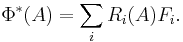 \; \Phi^* (A) = \sum_i R_i(A) F_i.