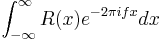  \int_{-\infty}^{\infty}R(x) e^{-2\pi ifx}dx 