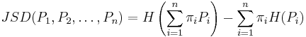 JSD(P_1, P_2, \ldots, P_n) = H\left(\sum_{i=1}^n \pi_i P_i\right) - \sum_{i=1}^n \pi_i H(P_i)