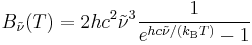 B_\tilde{\nu}(T) =2 hc^2\tilde{\nu}^3 \frac{1}{e^{hc\tilde{\nu}/(k_\mathrm{B}T)} - 1 }