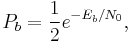 P_b = \frac{1}{2}e^{-E_b/N_0},