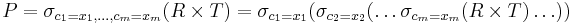 P = \sigma_{c_1=x_1,\ldots,c_m=x_m}(R \times T) = \sigma_{c_1=x_1}(\sigma_{c_2=x_2}(\ldots\sigma_{c_m=x_m}(R \times T)\ldots))