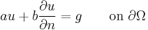 a u %2B b \frac{\partial u}{\partial n} =g \qquad \text{on} ~ \partial \Omega\,