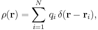  \rho (\mathbf{r}) = \sum_{i=1}^N \, q_i \, \delta (\mathbf{r} - \mathbf{r}_i ),