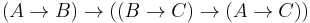 (A \rightarrow B) \rightarrow ((B \rightarrow C) \rightarrow (A \rightarrow C))