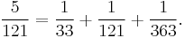 \frac{5}{121}=\frac{1}{33}%2B\frac{1}{121}%2B\frac{1}{363}.