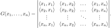 G(x_1,\dots, x_n)=\begin{vmatrix} \langle x_1,x_1\rangle & \langle x_1,x_2\rangle &\dots & \langle x_1,x_n\rangle\\
 \langle x_2,x_1\rangle & \langle x_2,x_2\rangle &\dots & \langle x_2,x_n\rangle\\
\vdots&\vdots&\ddots&\vdots\\
 \langle x_n,x_1\rangle & \langle x_n,x_2\rangle &\dots & \langle x_n,x_n\rangle\end{vmatrix}.