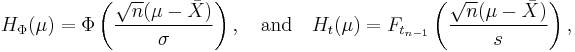 
    H_{\Phi}(\mu) = \Phi\left(\frac{\sqrt{n}(\mu-\bar{X})}{\sigma}\right) ,
    \quad\text{and}\quad
    H_{t}(\mu) = F_{t_{n-1}}\left(\frac{\sqrt{n}(\mu-\bar{X})}{s}\right) ,
