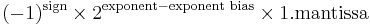 (-1)^{\text{sign}} \times 2^{\text{exponent} - \text{exponent bias}} \times 1.\text{mantissa}