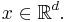  x \in \mathbb{R}^d.