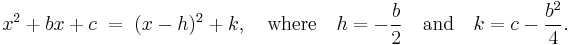 x^2 %2B bx %2B c \;=\; (x-h)^2 %2B k,\quad\text{where}\quad h = -\frac{b}{2} \quad\text{and}\quad k = c - \frac{b^2}{4}.