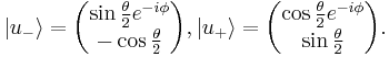 
|u_-\rangle=
	\begin{pmatrix}
	\sin{\theta\over 2}e^{-i\phi}\\
	-\cos{\theta\over 2}
	\end{pmatrix},
|u_%2B\rangle=
	\begin{pmatrix}
	\cos{\theta\over 2}e^{-i\phi}\\
	\sin{\theta\over 2}
	\end{pmatrix}.
