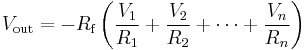  V_{\text{out}} = -R_{\text{f}} \left( \frac{V_1}{R_1} %2B \frac{V_2}{R_2} %2B \cdots %2B \frac{V_n}{R_n} \right) 