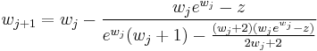 
w_{j%2B1}=w_j-\frac{w_j e^{w_j}-z}{e^{w_j}(w_j%2B1)-\frac{(w_j%2B2)(w_je^{w_j}-z)}
{2w_j%2B2}}
