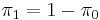 \pi_{1} = 1-\pi_{0} 