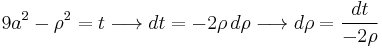 9 a^2 - \rho^2 = t\,\! \longrightarrow dt = -2 \rho\, d\rho \longrightarrow d\rho = \frac{d t}{- 2 \rho}\,\!