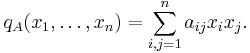 q_A(x_1,\ldots,x_n) = \sum_{i,j=1}^{n}a_{ij}{x_i}{x_j}. 