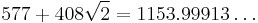 577%2B408\sqrt{2}=1153.99913\ldots