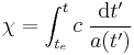  \chi = \int_{t_e}^t c \; {\mbox{d} t' \over a(t')} 