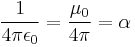  \frac{1}{4 \pi \epsilon_0} = \frac{\mu_0}{4 \pi} = \alpha \ 